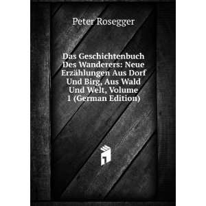   , Aus Wald Und Welt, Volume 1 (German Edition): Peter Rosegger: Books