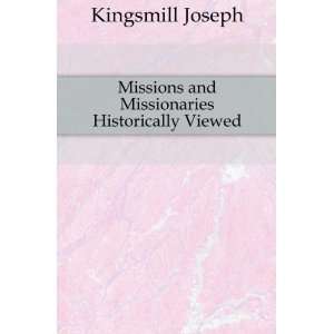 Missions and Missionaries Historically Viewed Kingsmill Joseph 
