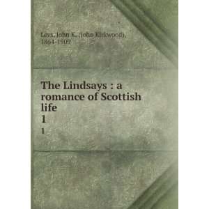  The Lindsays  a romance of Scottish life. 1 John K 