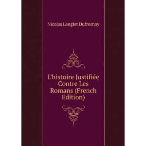  Lhistoire JustifiÃ©e Contre Les Romans (French Edition 