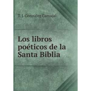   libros poÃ©ticos de la Santa Biblia: T. J. Gonzalez Carvajal: Books