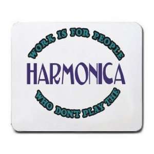   Is For People Who Dont Play The HARMONICA Mousepad