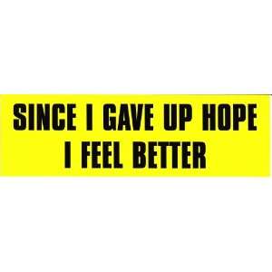  SINCE I GAVE UP HOPE I FEEL BETTER (yellow) decal bumper 
