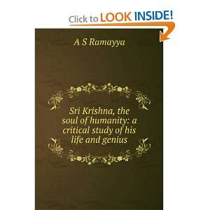 Sri Krishna, the soul of humanity a critical study of his life and 