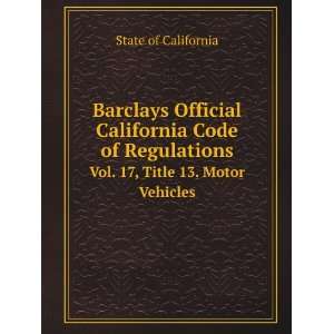   California Code of Regulations. Vol. 17, Title 13. Motor Vehicles