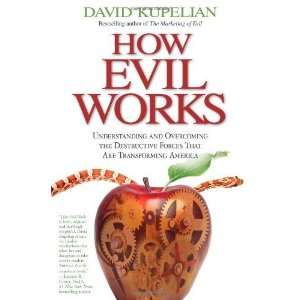  How Evil Works Understanding and Overcoming the 