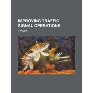  Improving traffic signal operations a primer 