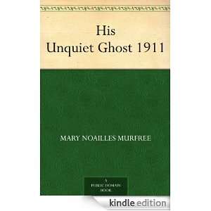 His Unquiet Ghost 1911 Mary Noailles Murfree  Kindle 