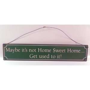  Sweet HomeGet used to it!   Novelty, Metal, Tin Vintage Funny Sign