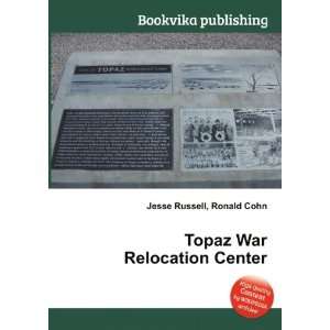    Topaz War Relocation Center Ronald Cohn Jesse Russell Books