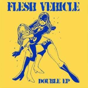  Double EP Flesh Vehicle Music