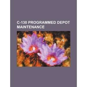  C 130 programmed depot maintenance (9781234246150) U.S 