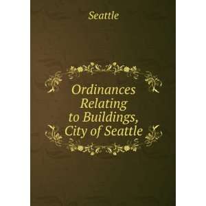   Relating to Buildings, City of Seattle Seattle  Books