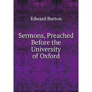   , Preached Before the University of Oxford Edward Burton Books