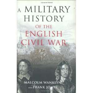  A Military History of the English Civil War: 1642 1646 