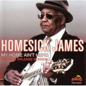   : My Home Aint Here: The New Orleans Session: Homesick James: Music