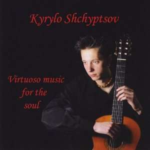  Virtuoso Music for the Soul Kyrylo Shchyptsov Music