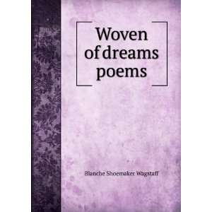  Woven of dreams poems Blanche Shoemaker Wagstaff Books