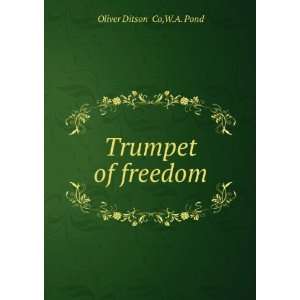  Trumpet of freedom W.A. Pond Oliver Ditson & Co Books