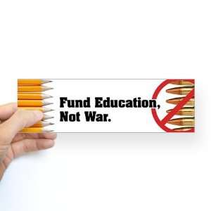  Fund Education Not War School Bumper Sticker by  