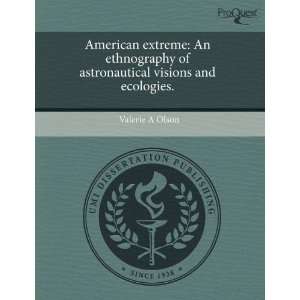  American extreme An ethnography of astronautical visions 