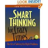Smart Thinking for Crazy Times The Art of Solving the Right Problems 