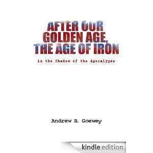 After Our Golden Age, the Age of Iron:in the Shadow of the Apocalypse 
