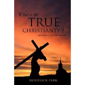   What is the True Christianty ? (9781619961920) Hendrick Park Books
