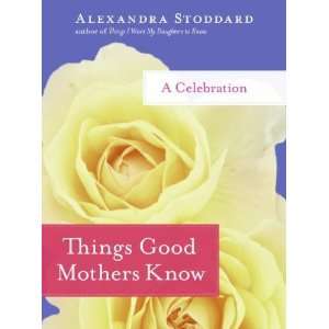  Things Good Mothers Know: A Celebration: Undefined Author 