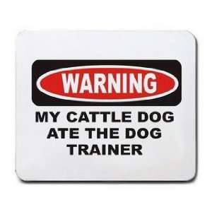  MY CATTLE DOG ATE THE DOG TRAINER Mousepad Office 