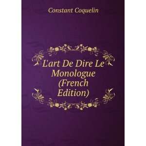   art De Dire Le Monologue (French Edition) Constant Coquelin Books
