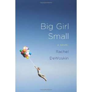  Rachel DeWoskinsBig Girl Small A Novel [Hardcover]2011 