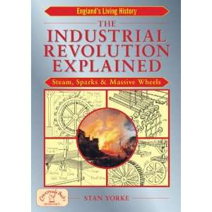 The Industrial Revolution Explained: Steam, Sparks and Massive Wheels 