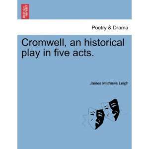 com Cromwell, an historical play in five acts. (9781241072421) James 