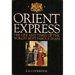 Orient Express   The Life And Times of the Worlds Most Famous Train 