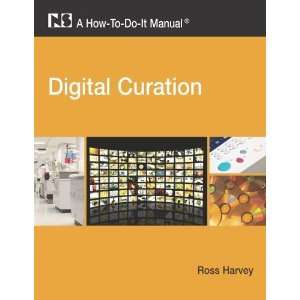  Digital Curation A How To Do It Manual [Paperback] Ross 