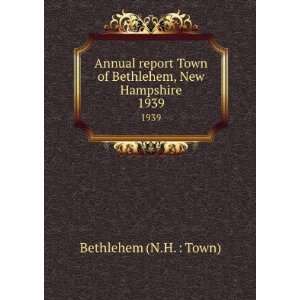   Town of Bethlehem, New Hampshire. 1939 Bethlehem (N.H.  Town) Books