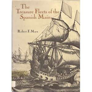 The treasure fleets of the Spanish Main: Robert F Marx:  