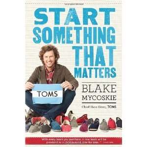    Start Something That Matters [Hardcover] Blake Mycoskie Books