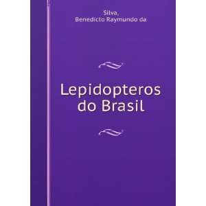 Lepidopteros do Brasil: Benedicto Raymundo da Silva:  Books