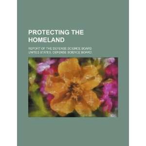  Protecting the homeland report of the Defense Science 