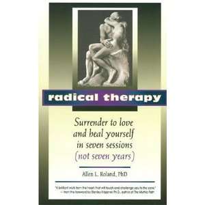  Radical Therapy Surrender to Love & Heal Yourself in 7 