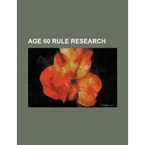  Age 60 rule research (9781234410551) U.S. Government 