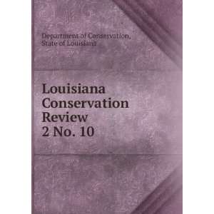 Louisiana Conservation Review. 2 No. 10 State of Louisiana Department 