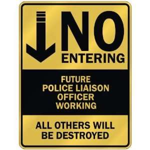   NO ENTERING FUTURE POLICE LIAISON OFFICER WORKING 