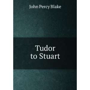  Tudor to Stuart John Percy Blake Books