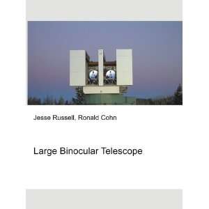 Large Binocular Telescope Ronald Cohn Jesse Russell  