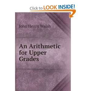  An Arithmetic for Upper Grades John Henry Walsh Books