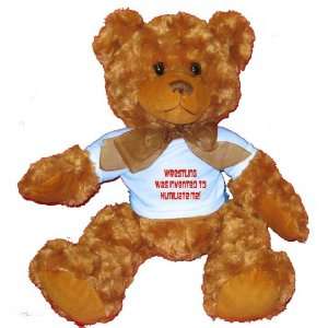  Wrestling was invented to humiliate me Plush Teddy Bear 