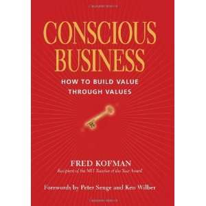  Conscious Business How to Build Value Through Values 